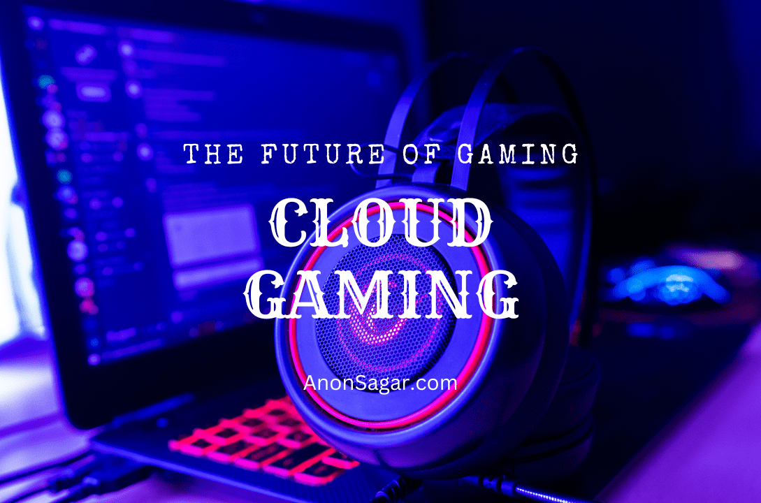 Cloud Gaming – The Future Of Gaming